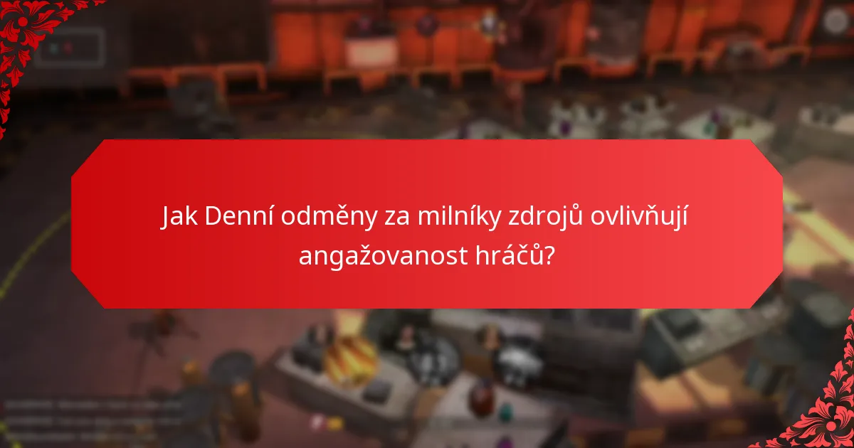 Jak Denní odměny za milníky zdrojů ovlivňují angažovanost hráčů?