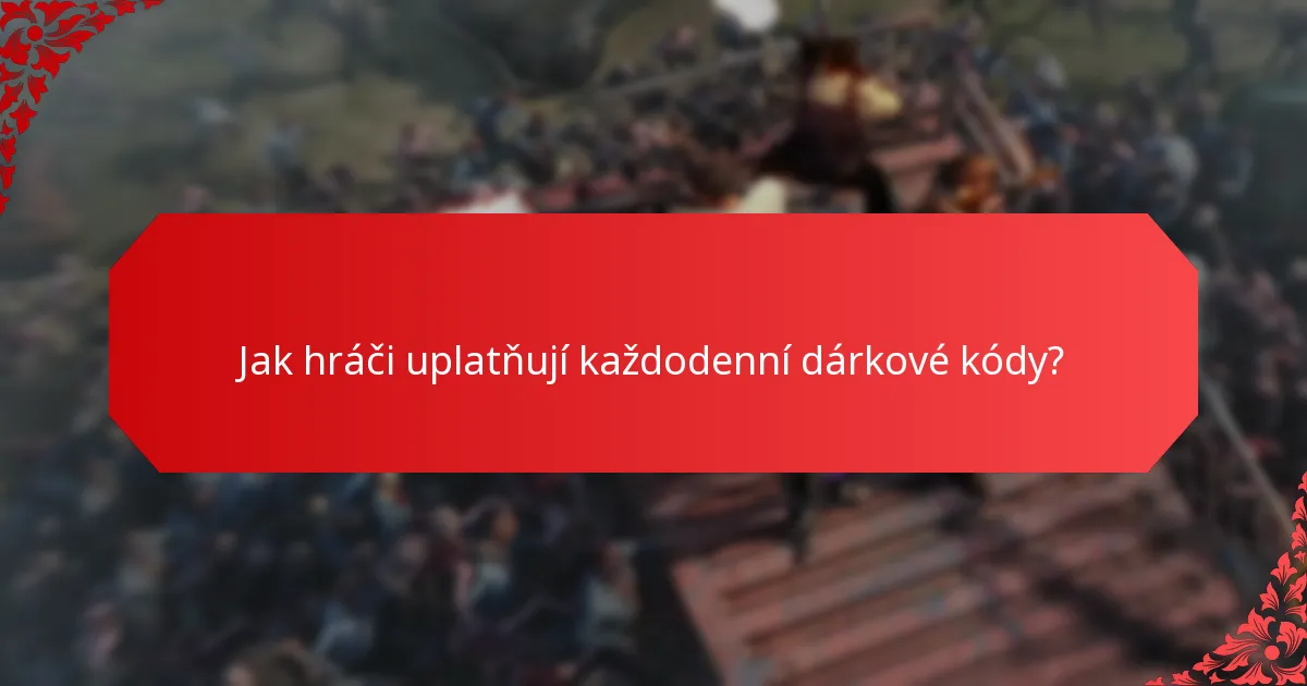 Jak hráči uplatňují každodenní dárkové kódy?